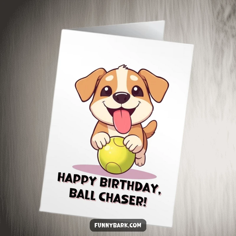 Funny Free Printable Birthday Card of a dog with a comical grin chasing a ball, tongue out.