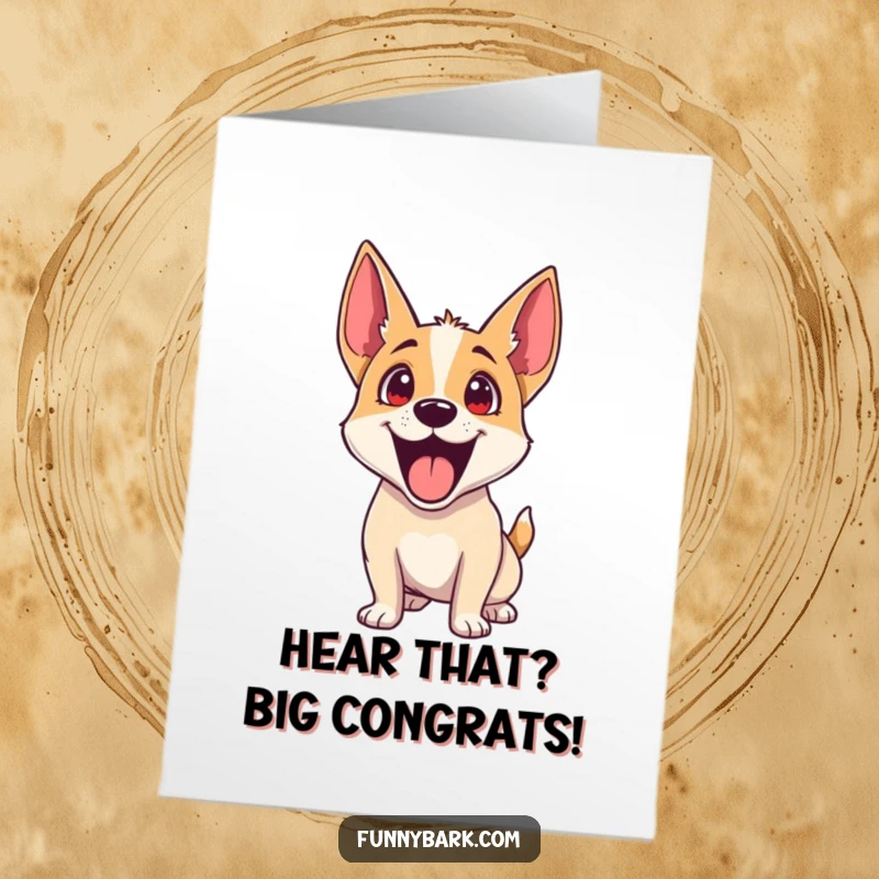 Funny Free Printable Congratulations Card: Dog with perked ears and tilted head, attentively listening to amazing success.